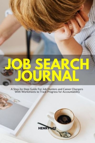 Cover for Henry Lee · Job Search Journal: A Step-by-Step Guide For Job Hunters and Career Changers With Worksheets to Track Progress for Accountability (Pocketbok) (2020)