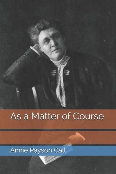 As a Matter of Course - Annie Payson Call - Bücher - Independently Published - 9798675615766 - 2. September 2020