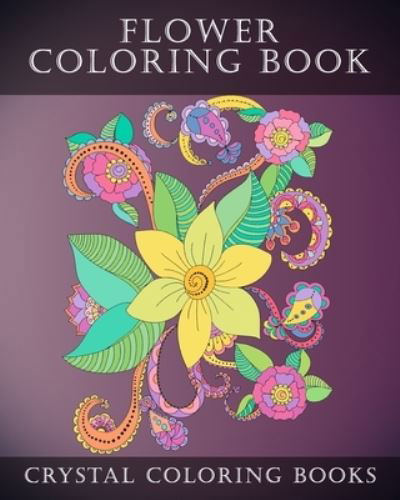 Flower Coloring Book - Crystal Coloring Books - Kirjat - Independently Published - 9798686477766 - tiistai 15. syyskuuta 2020