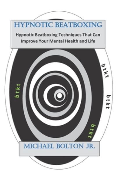 Hypnotic Beatboxing - Michael Bolton - Books - Independently Published - 9798713142766 - February 19, 2021