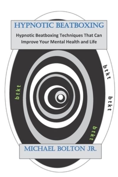 Hypnotic Beatboxing - Michael Bolton - Böcker - Independently Published - 9798713142766 - 19 februari 2021