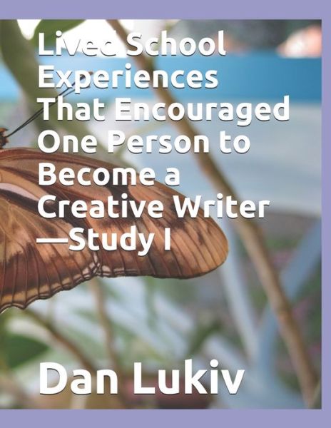 Cover for Dan Lukiv · Lived School Experiences That Encouraged One Person to Become a Creative Writer-Study I (Paperback Book) (2021)