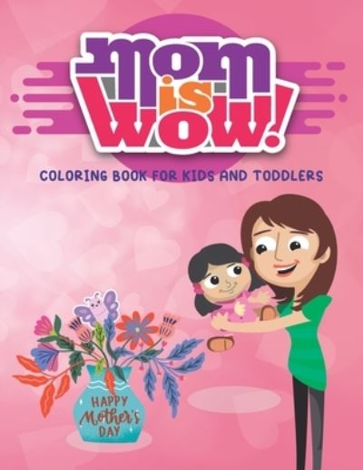 Mom Is Wow - Mo Publishing - Books - Independently Published - 9798725613766 - March 21, 2021