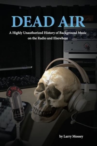 Cover for Larry Mossey · Dead Air: A Highly Unauthorized History of Background Music (Paperback Book) (2021)