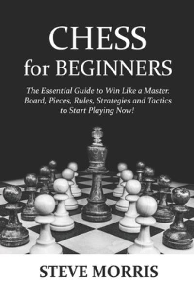 Chess for Beginners - Steve Morris - Kirjat - Independently Published - 9798731579766 - lauantai 3. huhtikuuta 2021