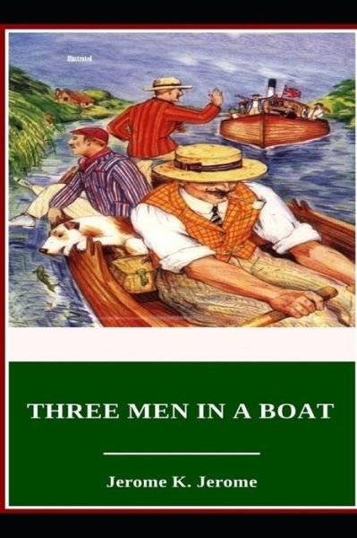 Three Men in a Boat Illustrated - Jerome K Jerome - Boeken - Independently Published - 9798741565766 - 20 april 2021