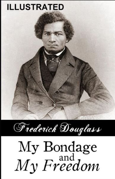 Cover for Frederick Douglass · My Bondage and My Freedom (ILLUSTRATED) (Taschenbuch) (2021)