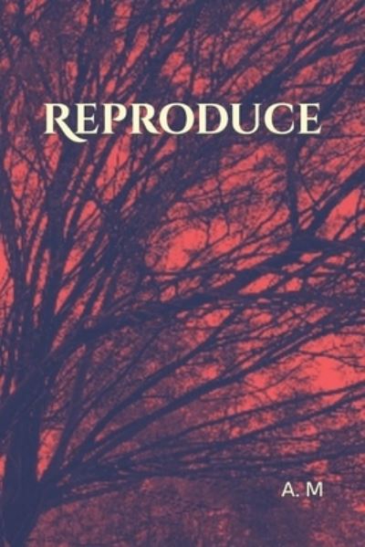 Cover for A M · Reproduce (Paperback Book) (2021)