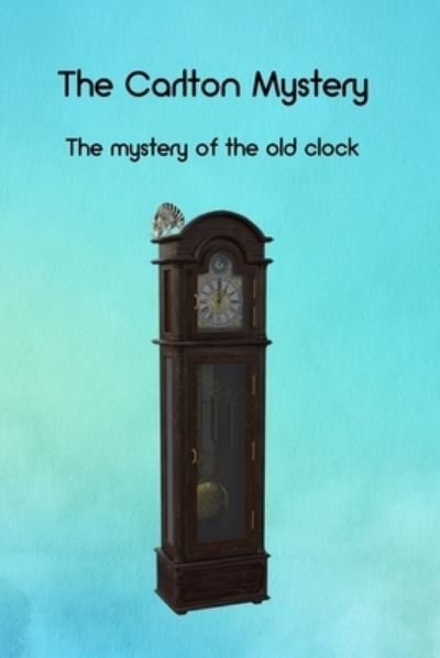 Cover for Creager, Charles Paul, Sr · The Carlton Mystery: The mystery of the old clock (Taschenbuch) (2022)
