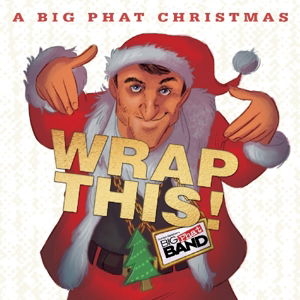 Cover for Gordon Goodwin's Big Phat Band · A Big Phat Christmas Wrap This (CD) (2015)