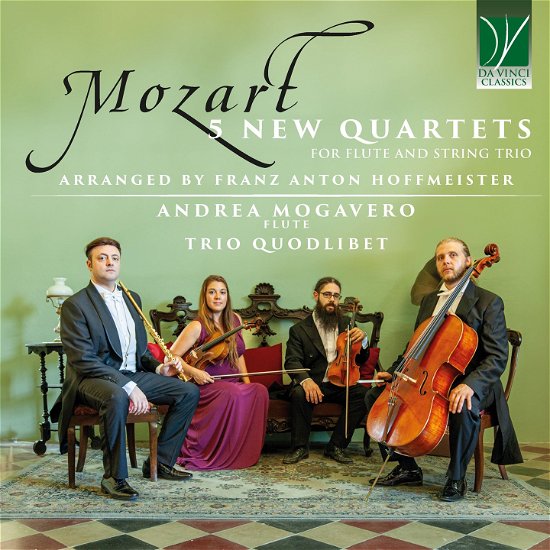 Mozart: 5 New Quartets For Flute And String Trio (Arr. Franz Anton Hoffmeister) - Andrea Mogavero & Trio Quodlibet - Musiikki - DA VINCI CLASSICS - 0746160916767 - perjantai 26. huhtikuuta 2024
