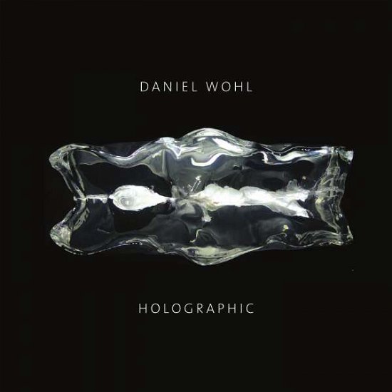 Cover for Wohl / Bell / Shaw · Daniel Wohl: Holographic (CD) (2016)