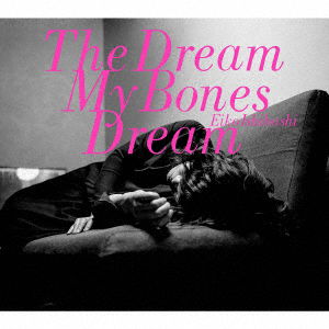 Cover for Ishibashi Eiko · The Dream My Bones Dream (CD) [Japan Import edition] (2018)