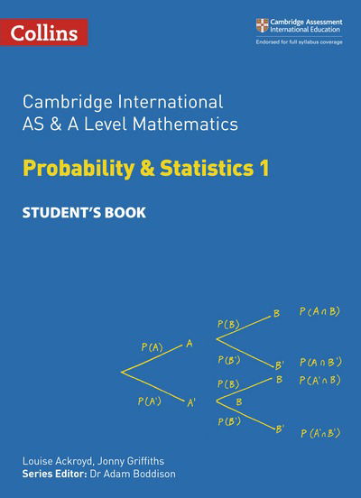 Cover for Louise Ackroyd · Cambridge International AS &amp; A Level Mathematics Probability and Statistics 1 Student’s Book - Collins Cambridge International AS &amp; A Level (Paperback Book) [Edition edition] (2018)