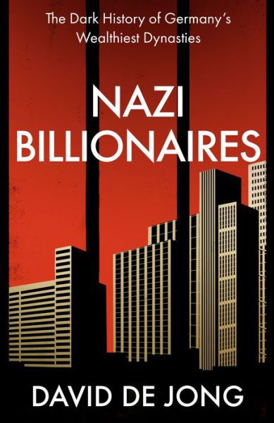 Cover for David De Jong · Nazi Billionaires: The Dark History of Germany's Wealthiest Dynasties (Innbunden bok) (2022)