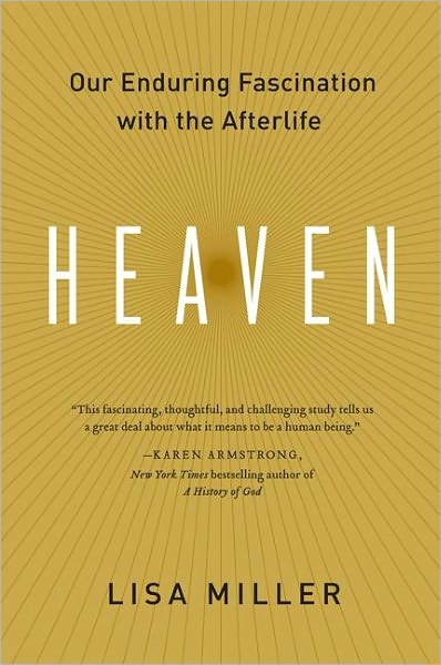 Heaven: Our Enduring Fascination with the Afterlife - Lisa Miller - Books - HarperCollins Publishers Inc - 9780060554767 - April 1, 2011