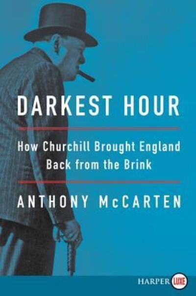 Cover for Anthony McCarten · Darkest hour how Churchill brought England back from the brink (Bok) [First HarperLuxe edition. edition] (2017)