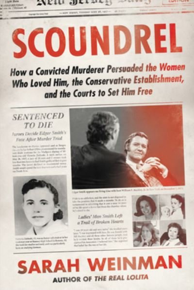 Cover for Sarah Weinman · Scoundrel: How a Convicted Murderer Persuaded the Women Who Loved Him, the Conservative Establishment, and the Courts to Set Him Free (Hardcover Book) (2022)