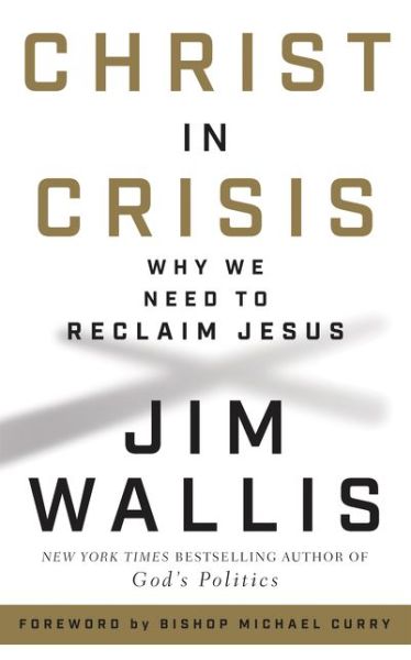 Cover for Jim Wallis · Christ in Crisis: Why We Need to Reclaim Jesus (Hardcover Book) (2019)