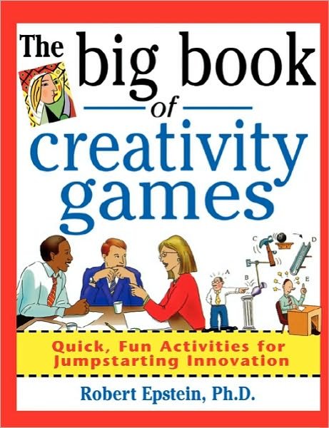 Cover for Robert Epstein · The Big Book of Creativity Games: Quick, Fun Acitivities for Jumpstarting Innovation (Paperback Book) [Ed edition] (2000)
