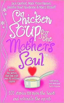 Chicken Soup For The Mother's Soul: 101 Stories to Open the Hearts and Rekindle the Spirits of Mothers - Jack Canfield - Livros - Ebury Publishing - 9780091819767 - 18 de fevereiro de 1999