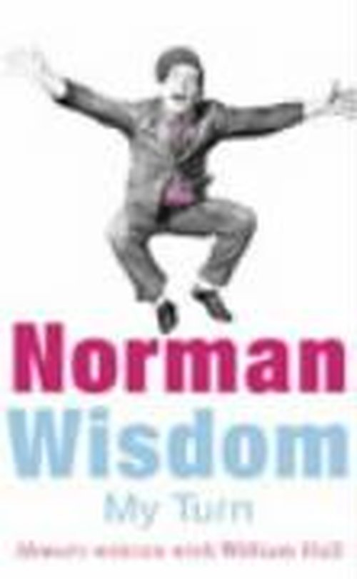My Turn: An Autobiography - Norman Wisdom - Kirjat - Cornerstone - 9780099446767 - torstai 3. heinäkuuta 2003