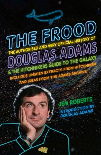 Cover for Jem Roberts · The Frood: The Authorised and Very Official History of Douglas Adams &amp; The Hitchhiker’s Guide to the Galaxy (Paperback Book) (2015)