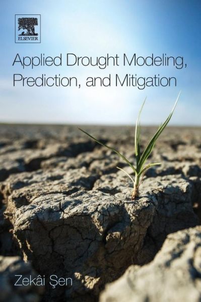 Applied Drought Modeling, Prediction, and Mitigation - Sen, Zekai (King Abdulaziz University, Jeddah, Kingdom of Saudi Arabia) - Bücher - Elsevier Science Publishing Co Inc - 9780128021767 - 29. Juli 2015