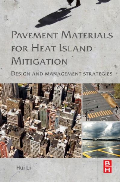 Pavement Materials for Heat Island Mitigation: Design and Management Strategies - Li, Hui (Professor, Dept. of Road and Airport Engineering, School of Transportation, Tongji University, Shanghai, China<br>Research Scientist, Dept. of Civil and Environmental Engineering, University of California, Davis, US) - Bücher - Elsevier - Health Sciences Division - 9780128034767 - 25. August 2015