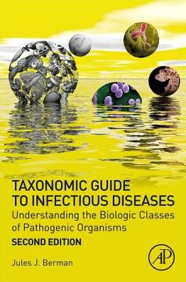 Cover for Berman, Jules J. (Author with expertise in informatics, computer programming, and cancer biology) · Taxonomic Guide to Infectious Diseases: Understanding the Biologic Classes of Pathogenic Organisms (Paperback Book) (2019)