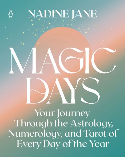 Magic Days: Your Journey Through the Astrology, Numerology, and Tarot of Every Day of the Year - Nadine Jane - Books - Penguin Putnam Inc - 9780143136767 - November 1, 2022