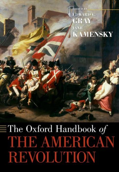 Cover for Edward G. Gray · The Oxford Handbook of the American Revolution - Oxford Handbooks (Paperback Book) (2015)