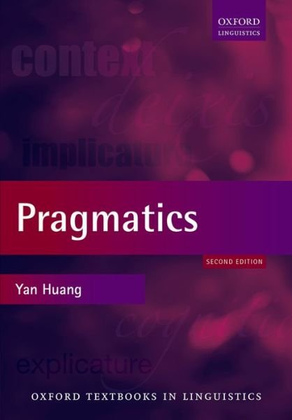 Cover for Huang, Yan (Professor of Linguistics, Professor of Linguistics, University of Auckland) · Pragmatics - Oxford Textbooks in Linguistics (Taschenbuch) [2 Revised edition] (2014)
