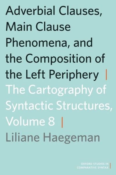 Cover for Haegeman, Liliane (Professor of Linguistics, Professor of Linguistics, University of Ghent) · Adverbial Clauses, Main Clause Phenomena, and Composition of the Left Periphery: The Cartography of Syntactic Structures, Volume 8 - Oxford Studies in Comparative Syntax (Paperback Book) (2012)