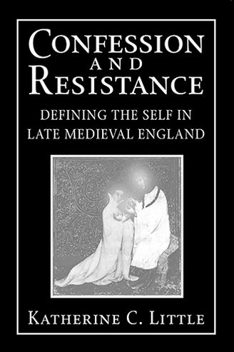 Cover for Katherine C. Little · Confession and Resistance: Defining the Self in Late Medieval England (Paperback Book) (2006)
