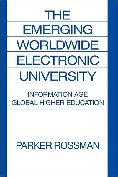 Cover for Parker Rossman · The Emerging Worldwide Electronic University: Information Age Global Higher Education (Paperback Book) (1993)