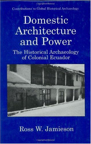 Cover for Ross W. Jamieson · Domestic Architecture and Power: The Historical Archaeology of Colonial Ecuador - Contributions To Global Historical Archaeology (Hardcover Book) [2002 edition] (1999)