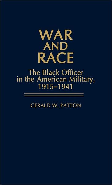 Cover for Gerald Patton · War and Race: The Black Officer in the American Military, 1915-1941 (Hardcover Book) [First edition] (1981)