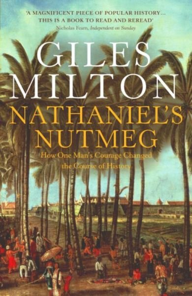 Cover for Giles Milton · Nathaniel's Nutmeg: How One Man's Courage Changed the Course of History (Pocketbok) [New edition] (2000)