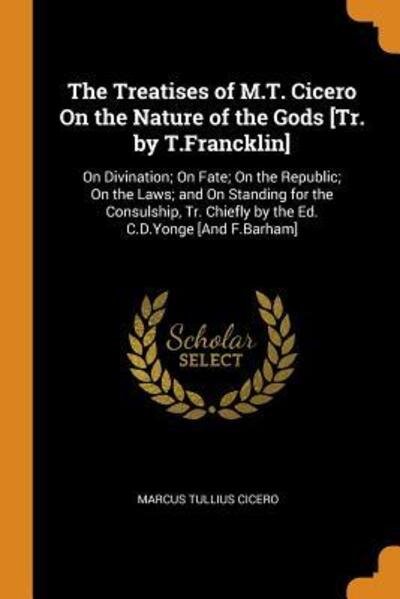 Cover for Marcus Tullius Cicero · The Treatises of M.T. Cicero on the Nature of the Gods [tr. by T.Francklin] (Paperback Book) (2018)