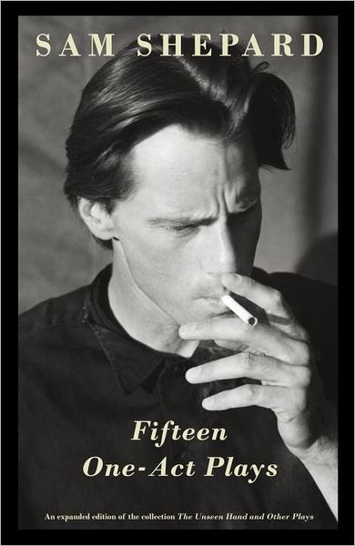 Fifteen One-Act Plays: An expanded edition of the collection The Unseen Hand and Other Plays - Vintage Contemporaries - Sam Shepard - Books - Random House USA Inc - 9780345802767 - August 14, 2012