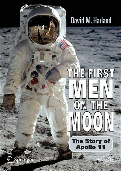 Cover for David M. Harland · The First Men on the Moon: The Story of Apollo 11 - Springer Praxis Books (Paperback Book) [2007 edition] (2006)