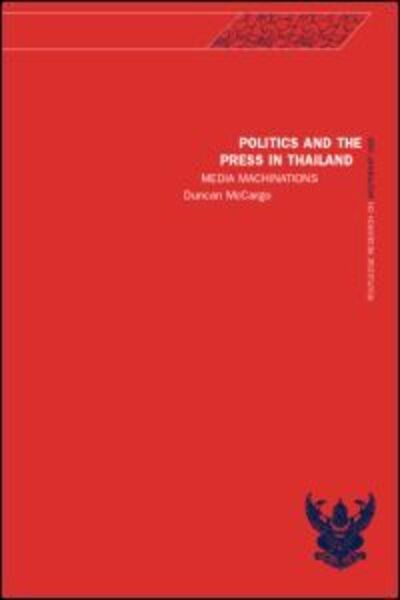 Cover for Duncan McCargo · Politics and the Press in Thailand: Media Machinations - Rethinking Southeast Asia (Hardcover Book) (2000)