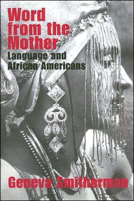 Cover for Geneva Smitherman · Word from the Mother: Language and African Americans (Paperback Book) [Annotated edition] (2006)