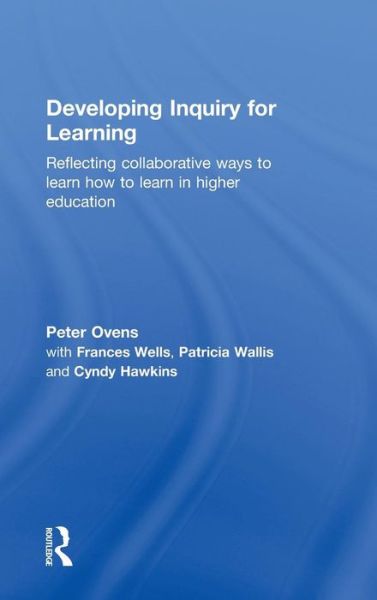 Cover for Ovens, Peter (University of Cumbria, UK) · Developing Inquiry for Learning: Reflecting Collaborative Ways to Learn How to Learn in Higher Education (Hardcover Book) (2011)