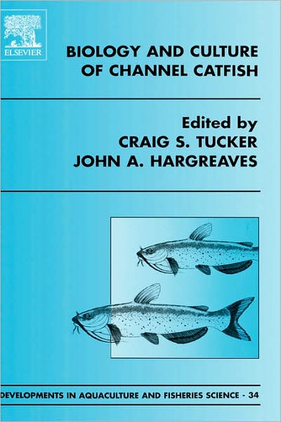Cover for Craig S Tucker · Biology and Culture of Channel Catfish - Developments in Aquaculture and Fisheries Science (Hardcover Book) (2004)