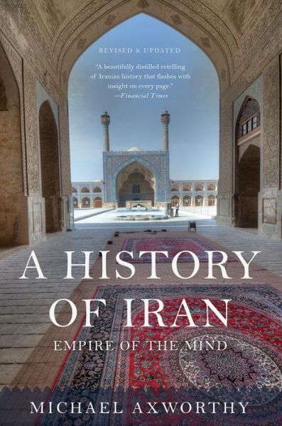 Cover for Michael Axworthy · A History of Iran: Empire of the Mind (Book) (2016)