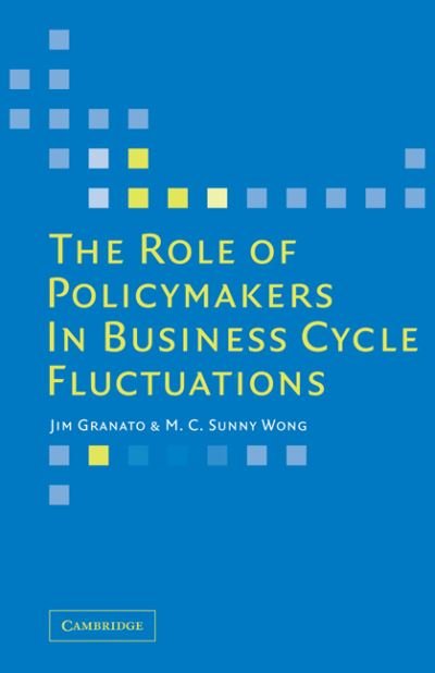Cover for Granato, Jim (University of Texas, Austin) · The Role of Policymakers in Business Cycle Fluctuations (Paperback Book) (2011)