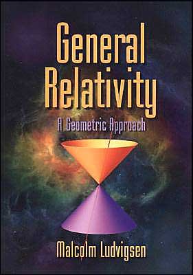 Cover for Ludvigsen, Malcolm (Linkopings Universitet, Sweden) · General Relativity: A Geometric Approach (Paperback Bog) (1999)