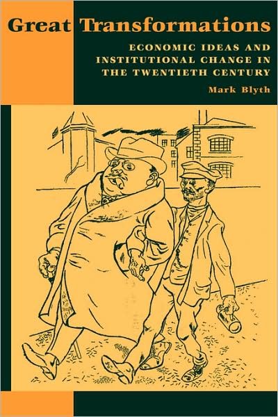 Cover for Blyth, Mark (The Johns Hopkins University) · Great Transformations: Economic Ideas and Institutional Change in the Twentieth Century (Hardcover Book) (2002)